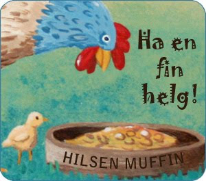 Ha en fin helg! Hilsen Muffin